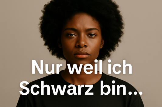 Nur weil ich Schwarz bin ...