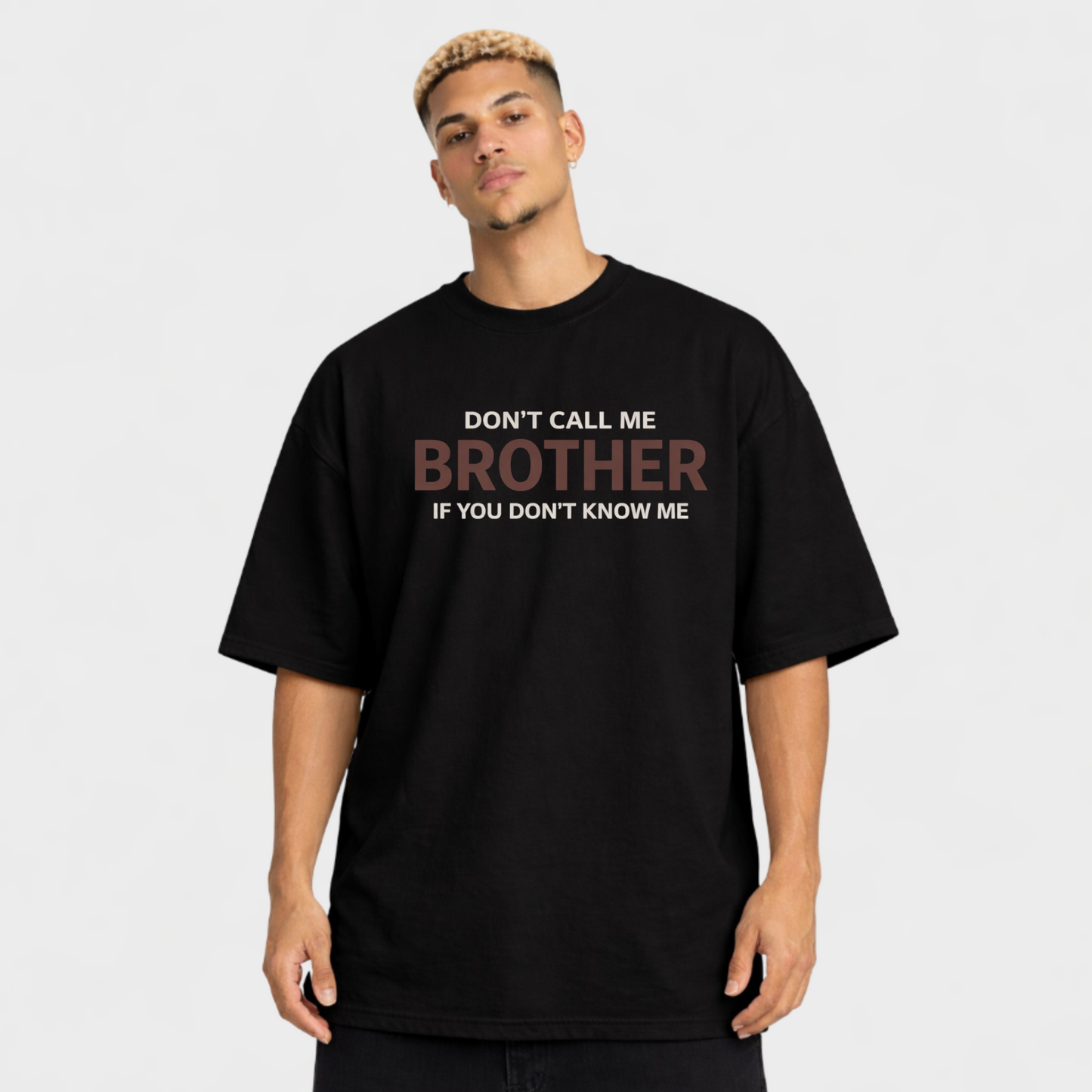 DON'T CALL ME BROTHER - OVERSIZED SHIRT