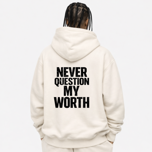 NEVER QUESTION MY WORTH - OVERSIZED HOODIE