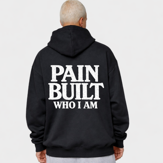 PAIN BUILT WHO I AM - OVERSIZED HOODIE