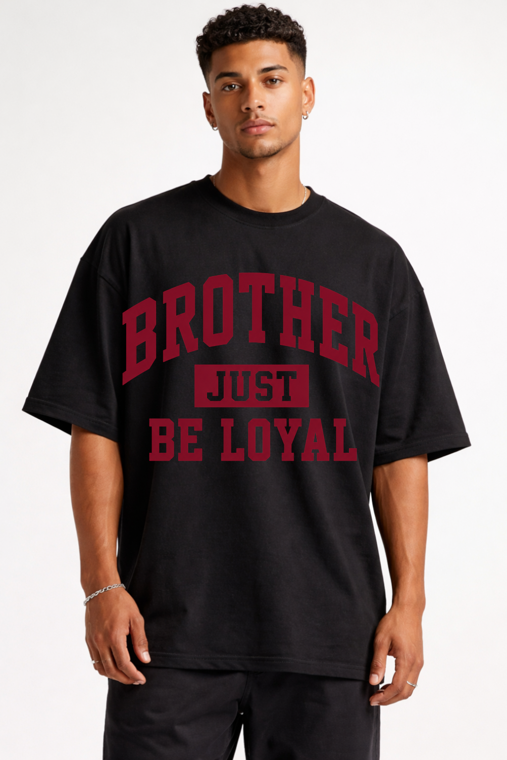 BROTHER JUST BE LOYAL