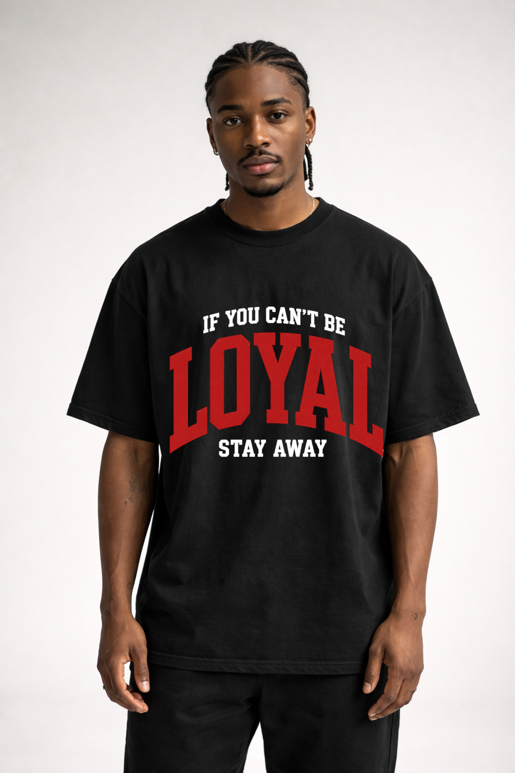 IF YOU CAN'T BE LOYAL - OVERSIZED SHIRT
