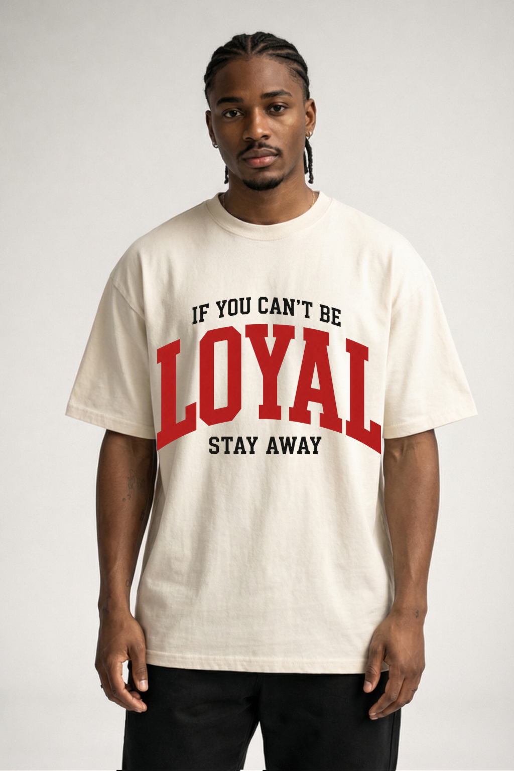IF YOU CAN'T BE LOYAL - OVERSIZED SHIRT
