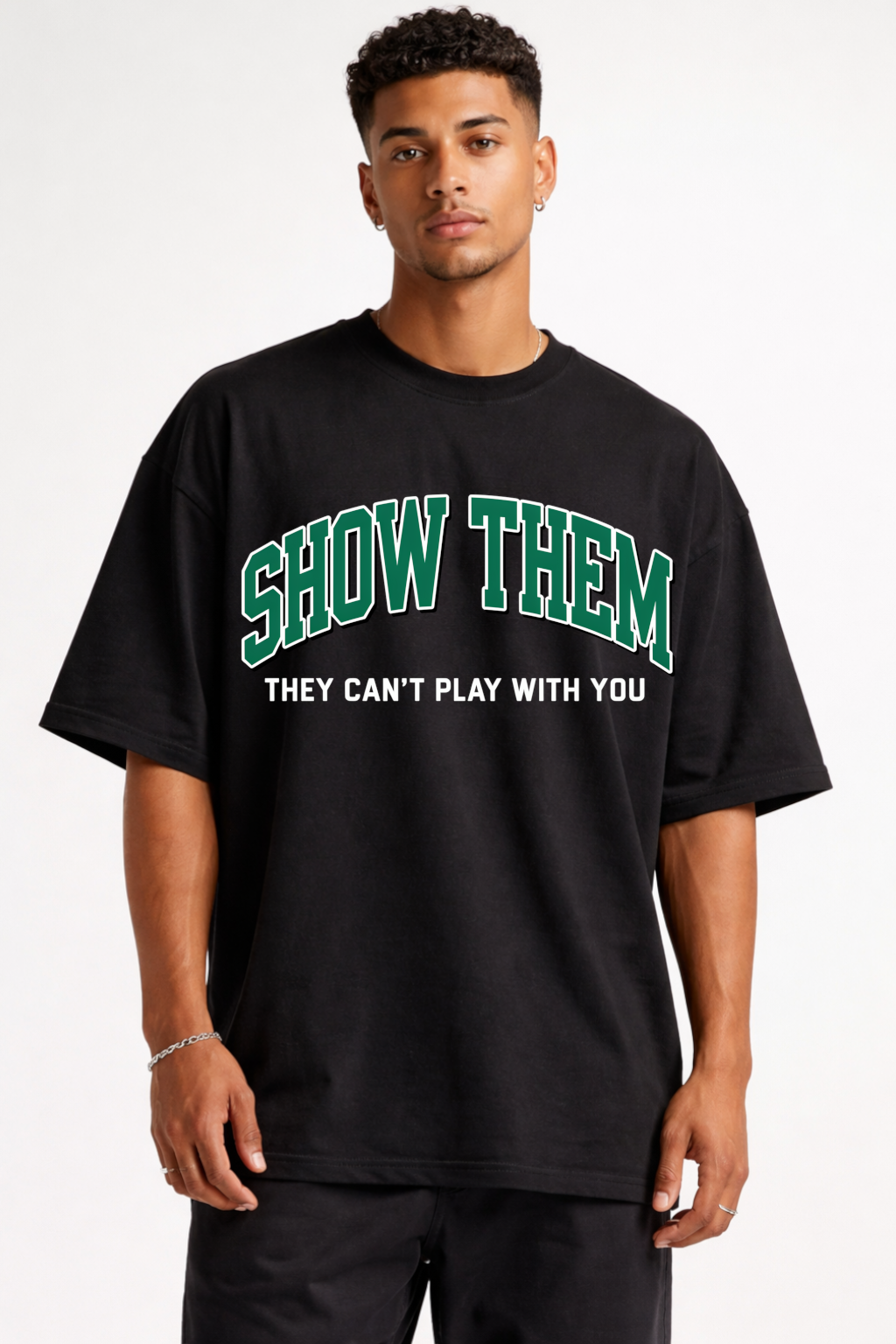 SHOW THEM - OVERSIZED SHIRT