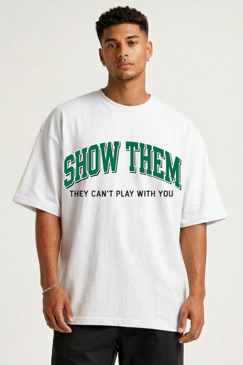 SHOW THEM - OVERSIZED SHIRT