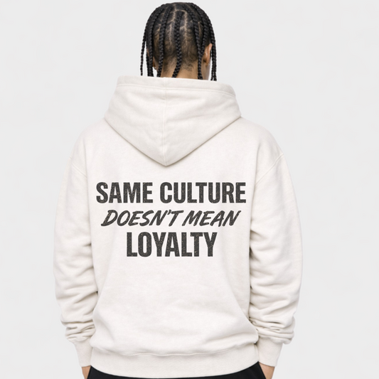 SAME CULTURE DOESENT MEAN LOYALTY - OVERSIZED HOODIE