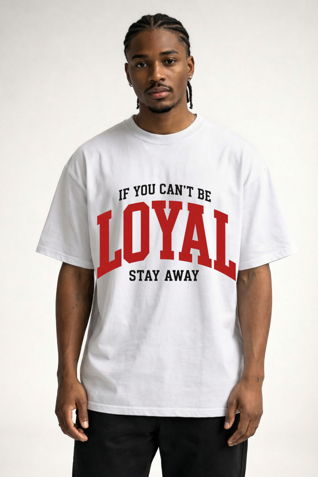 IF YOU CAN'T BE LOYAL - OVERSIZED SHIRT