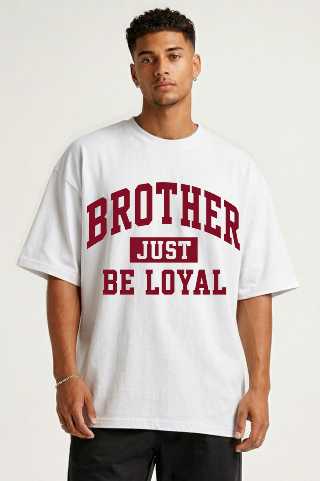 BROTHER JUST BE LOYAL